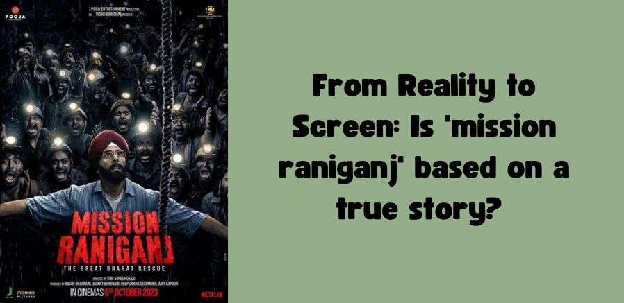 Is 'mission raniganj' based on a true story? 